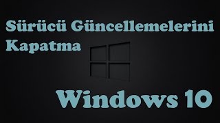 Windows 10 Sürücü Güncellemelerini Kapatma [upl. by Whall]