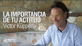 La importancia de tu actitud VICTOR KÜPPERS [upl. by Aicekan]