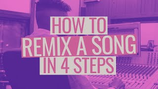 How to Remix a Song in 4 Steps [upl. by Dorella42]