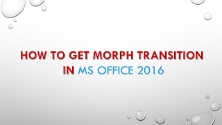 How to Get Morph Transition in MS Office 2016 [upl. by Jeff]