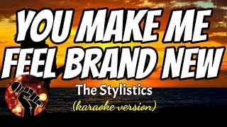 YOU MAKE ME FEEL BRAND NEW  THE STYLISTICS karaoke version [upl. by Herculie]