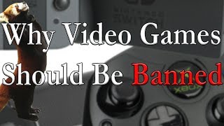 Why Video Games Should Be Banned [upl. by Nnylireg]