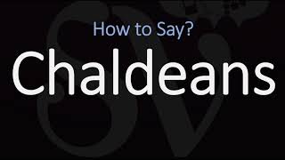 How to Pronounce Chaldeans CORRECTLY [upl. by Enalb]