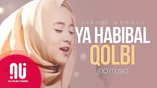 Ya Habibal Qolbi  Latest NO MUSIC Version  Sabyan Gambus Lyrics [upl. by Ocir]