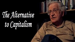 Noam Chomsky  The Alternative to Capitalism [upl. by Okihsoy]