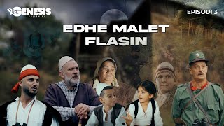 EDHE MALET FLASIN  Episodi 3 Histori Shqiptare [upl. by Corissa]