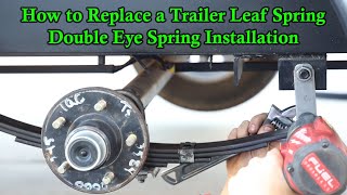 How to Replace a Trailer Leaf Spring  Double Eye Spring Installation [upl. by Arvell]