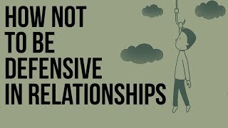 How Not to Be Defensive in Relationships [upl. by Gladi]