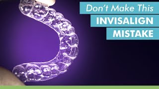 Dont Make This Invisalign Mistake [upl. by Douville]