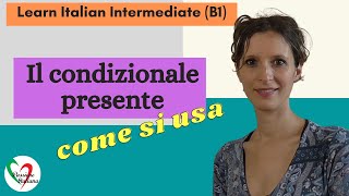 6 Learn Italian Intermediate B1 Il condizionale presente pt 2  come si usa [upl. by Wilda]