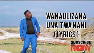 Annoint Amani  WANAULIZANA UNAITWA NANI Official Video Lyrics [upl. by Elitnahc82]