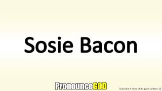 How To Pronounce Sosie Bacon [upl. by Liam]