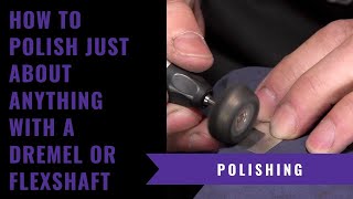 How To Polish Anything With A Dremel or Flex Shaft [upl. by Holmann829]