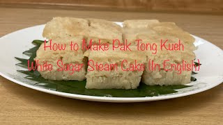 How to make Kueh Pak Tong  White Sugar Steam Cake In English [upl. by Annahgiel]