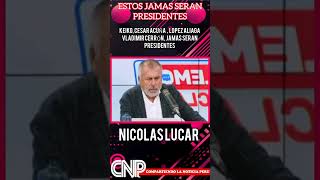 NICOLÁS LÚCAR ENUMERO LOS QUE NUNCA SERAN PRESIDENTES [upl. by Bozuwa466]