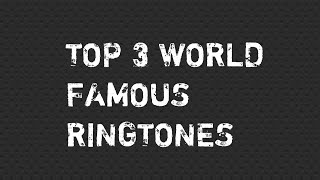 Top 3 World Famous Ringtones [upl. by Bethesda]