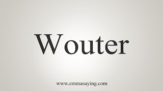 How To Say Wouter [upl. by Whitehurst]