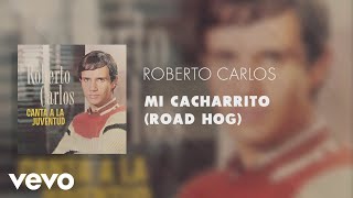 Roberto Carlos  Mi Cacharrito Road Hog Áudio Oficial [upl. by Keg]